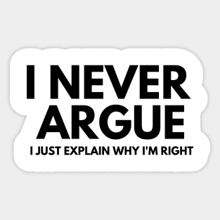 Never Argue I Just Explain Why I'm Right Sticker